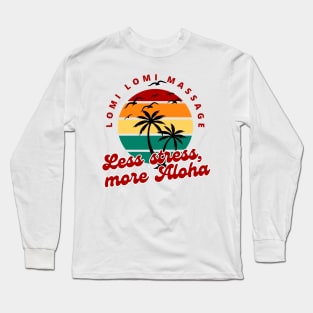 Lomi lomi Massage Less Stress More Aloha | Massage Therapist | Therapy | Funny | Relaxation | Massage | Masseuse | Reflexology Long Sleeve T-Shirt